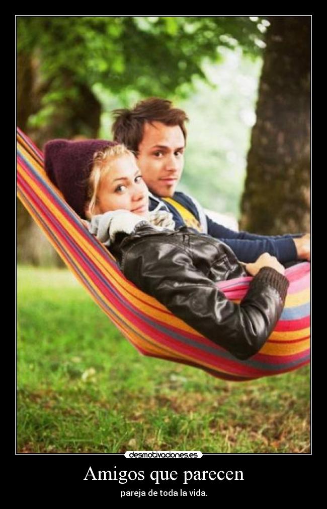 carteles amigos amigos que parecen pareja toda vida joga maria munoz princesa hermosisima desmotivaciones