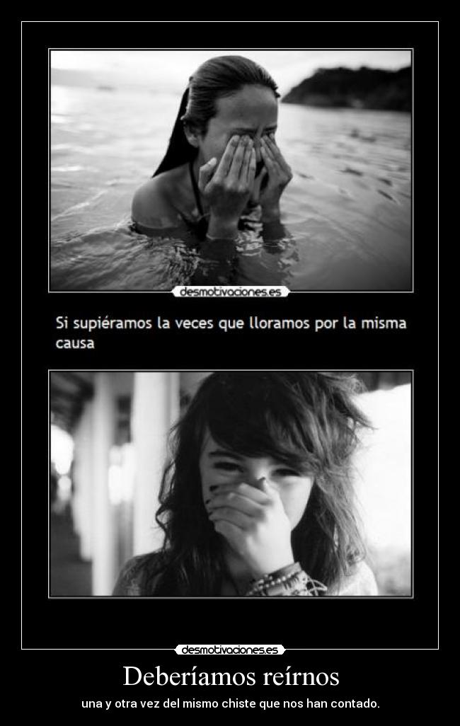 Deberíamos reírnos - una y otra vez del mismo chiste que nos han contado.