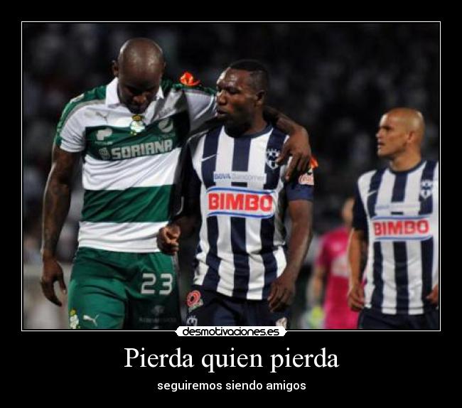 Pierda quien pierda - seguiremos siendo amigos