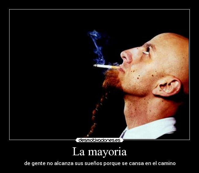 La mayoria - de gente no alcanza sus sueños porque se cansa en el camino