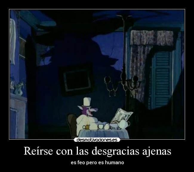 Reírse con las desgracias ajenas -