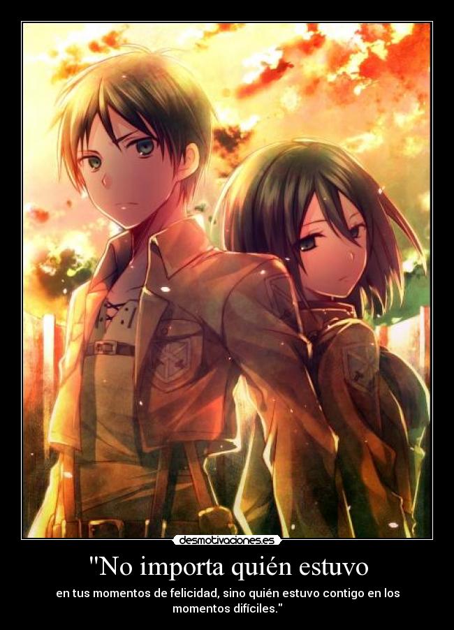 No importa quién estuvo - en tus momentos de felicidad, sino quién estuvo contigo en los momentos difíciles.