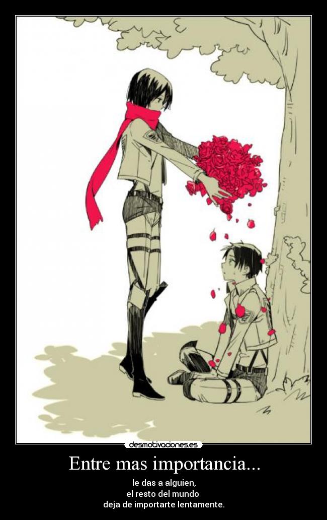 Entre mas importancia... -