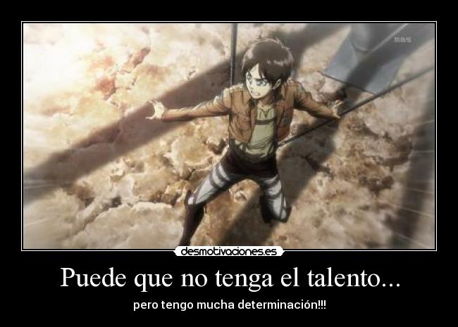 Puede que no tenga el talento... - pero tengo mucha determinación!!!