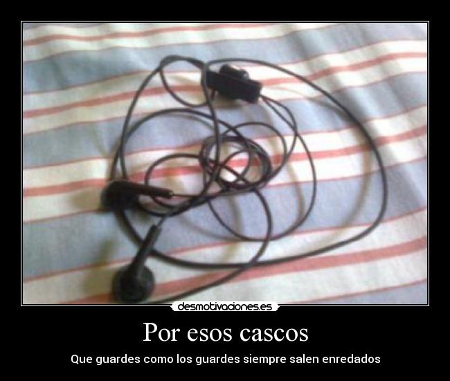 Por esos cascos - Que guardes como los guardes siempre salen enredados