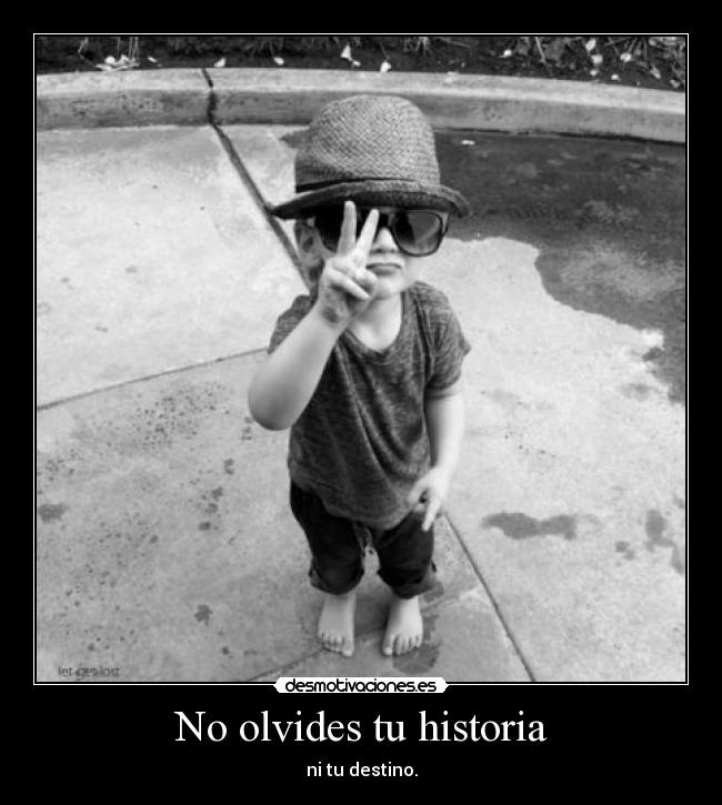 No olvides tu historia - ni tu destino.