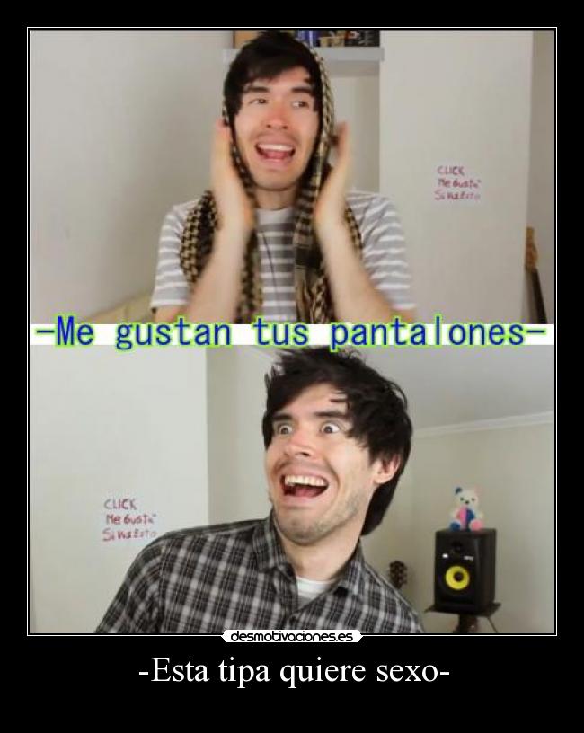 -Esta tipa quiere sexo- -