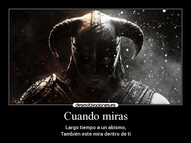 Cuando miras - Largo tiempo a un abismo,
También este mira dentro de ti