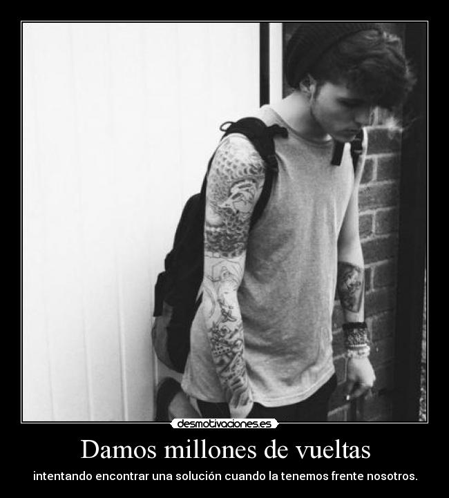 Damos millones de vueltas - intentando encontrar una solución cuando la tenemos frente nosotros.