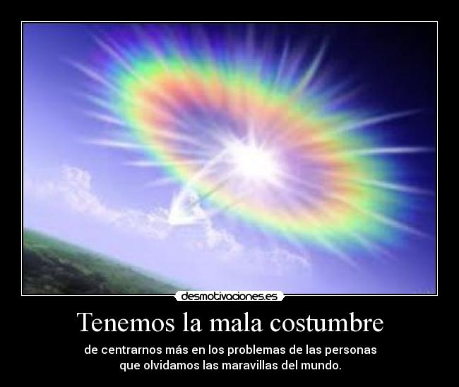 Tenemos la mala costumbre -