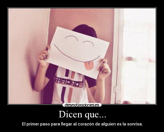 Dicen que... - El primer paso para llegar al corazón de alguien es la sonrisa.
