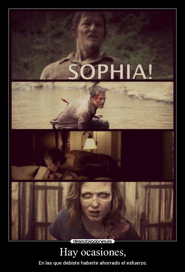Hay ocasiones, - En las que debiste haberte ahorrado el esfuerzo.