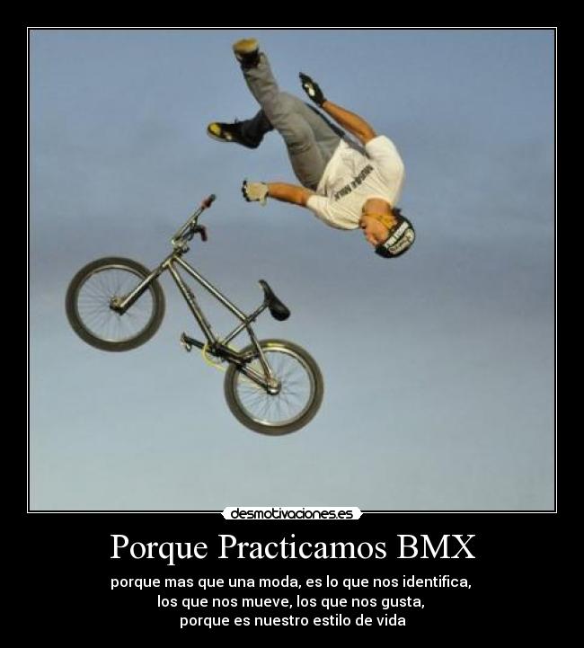 Porque Practicamos BMX - porque mas que una moda, es lo que nos identifica,
los que nos mueve, los que nos gusta,
porque es nuestro estilo de vida