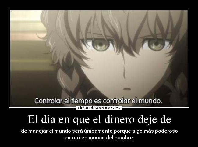 carteles dinero raptorhunters nigatsu harukaze steins gate suzuha dinero poder mundo control tempo maquina desmotivaciones