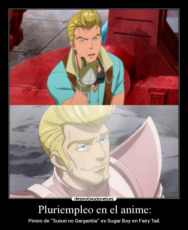 Pluriempleo en el anime: - Pinion de Suisei no Gargantia es Sugar Boy en Fairy Tail.