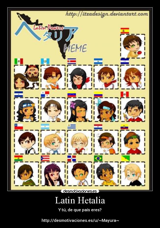 Latin Hetalia - Y tú, de que país eres?
http://desmotivaciones.es/u/~Mayura~