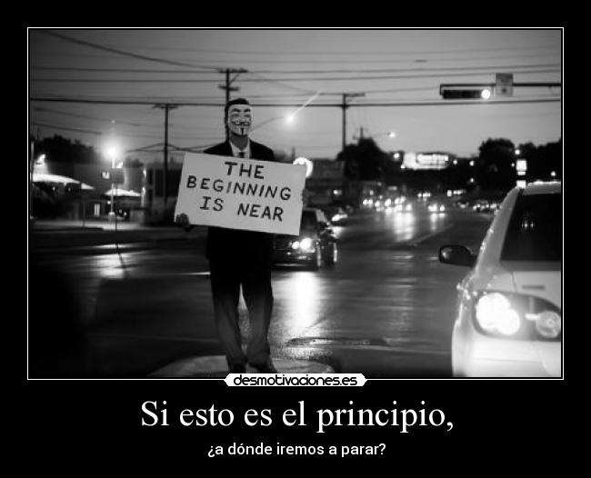 Si esto es el principio, - ¿a dónde iremos a parar?