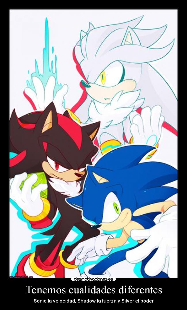 Tenemos cualidades diferentes - Sonic la velocidad, Shadow la fuerza y Silver el poder