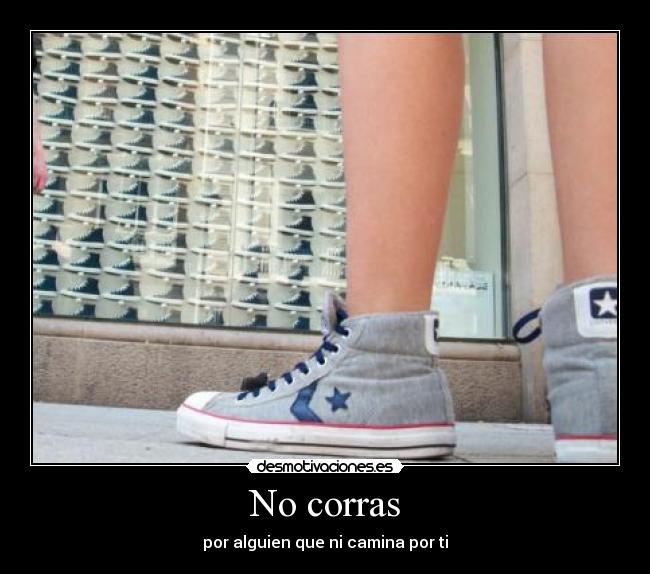 No corras -