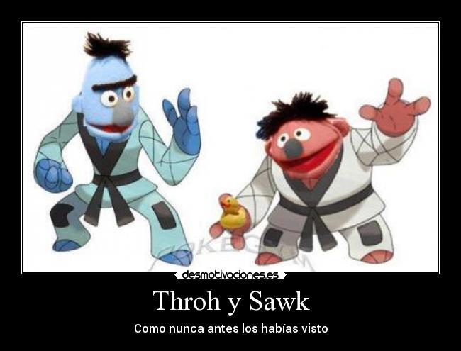 Throh y Sawk - Como nunca antes los habías visto