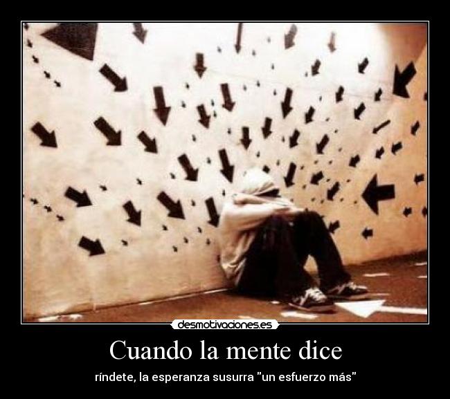 Cuando la mente dice - ríndete, la esperanza susurra un esfuerzo más