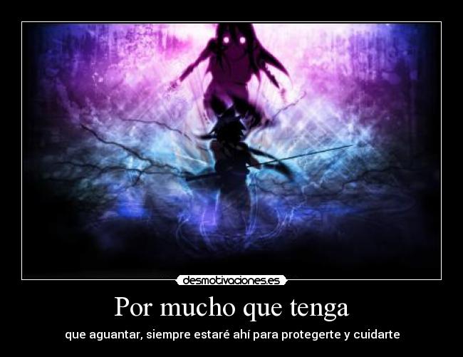 Por mucho que tenga -