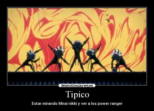 Tipico - Estar mirando Mirai nikki y ver a los power ranger