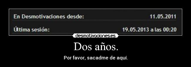 Dos años. -