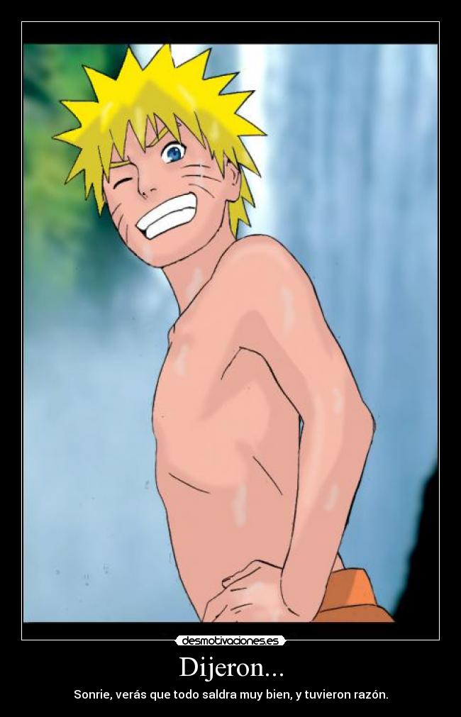 Dijeron... - Sonrie, verás que todo saldra muy bien, y tuvieron razón.