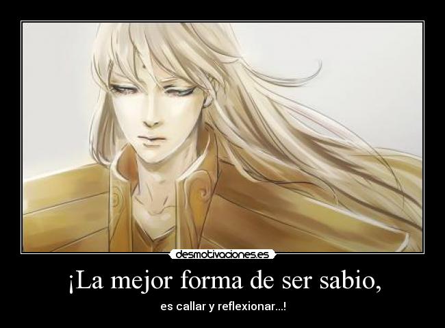 ¡La mejor forma de ser sabio, -