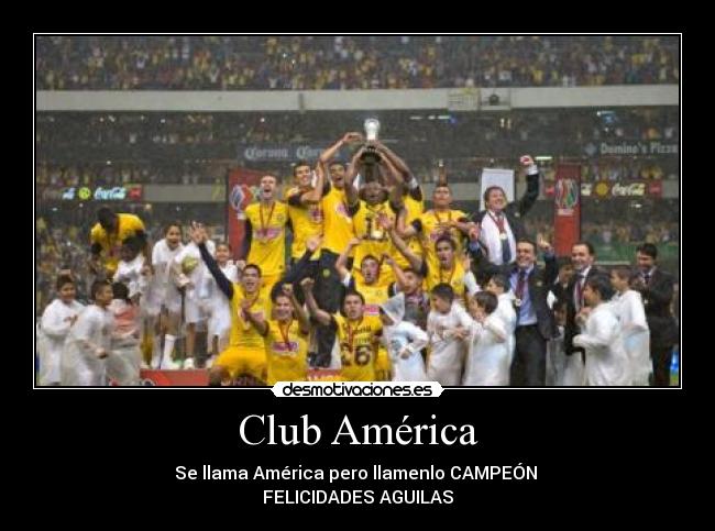 Club América - Se llama América pero llamenlo CAMPEÓN ♥
FELICIDADES AGUILAS
