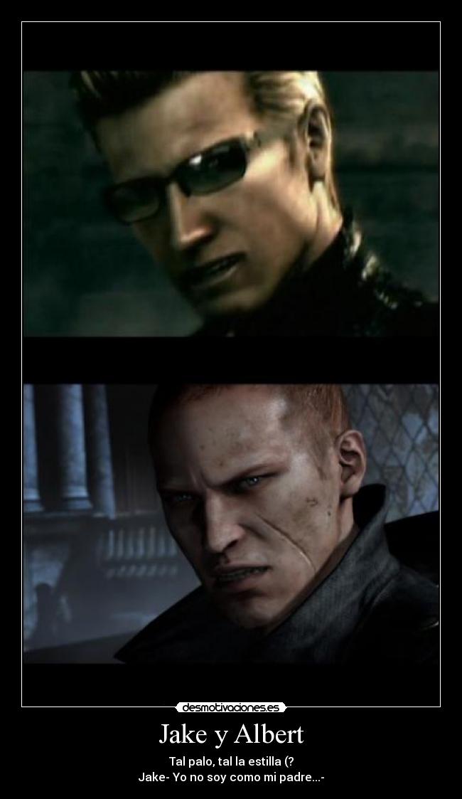 Jake y Albert - Tal palo, tal la estilla (?
Jake- Yo no soy como mi padre...-