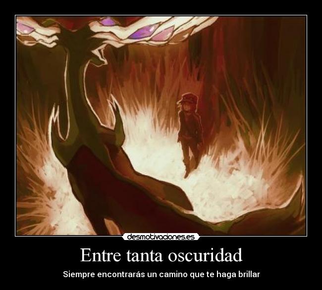 Entre tanta oscuridad - Siempre encontrarás un camino que te haga brillar