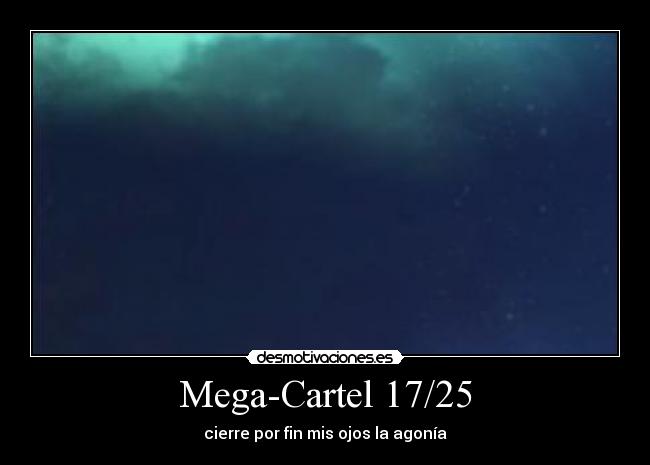 Mega-Cartel 17/25 - cierre por fin mis ojos la agonía