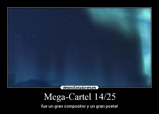 Mega-Cartel 14/25 - fue un gran compositor y un gran poeta!