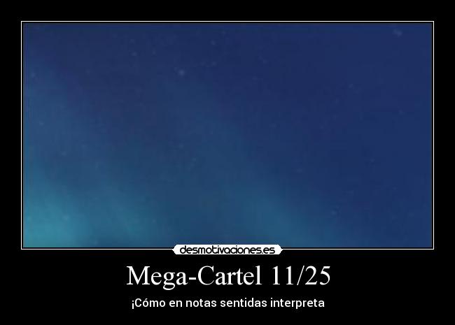 Mega-Cartel 11/25 - ¡Cómo en notas sentidas interpreta