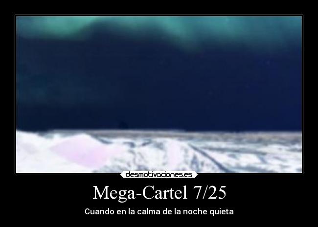 Mega-Cartel 7/25 - Cuando en la calma de la noche quieta