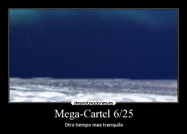 Mega-Cartel 6/25 - Otro tiempo mas tranquilo