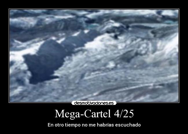 Mega-Cartel 4/25 - En otro tiempo no me habrías escuchado