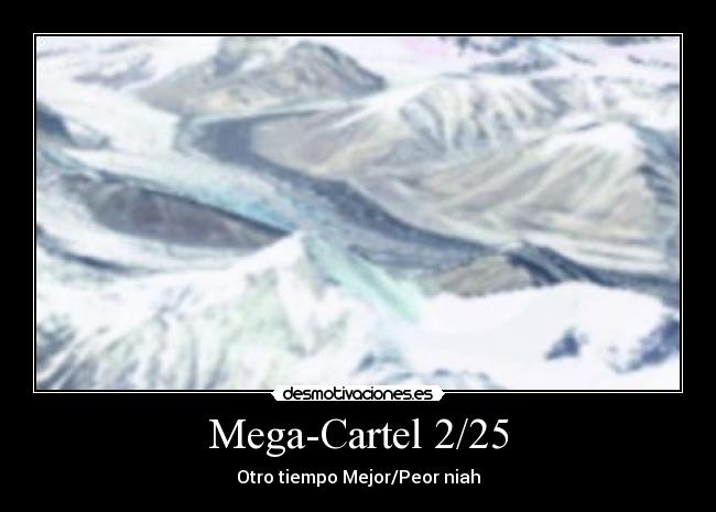Mega-Cartel 2/25 - Otro tiempo Mejor/Peor niah