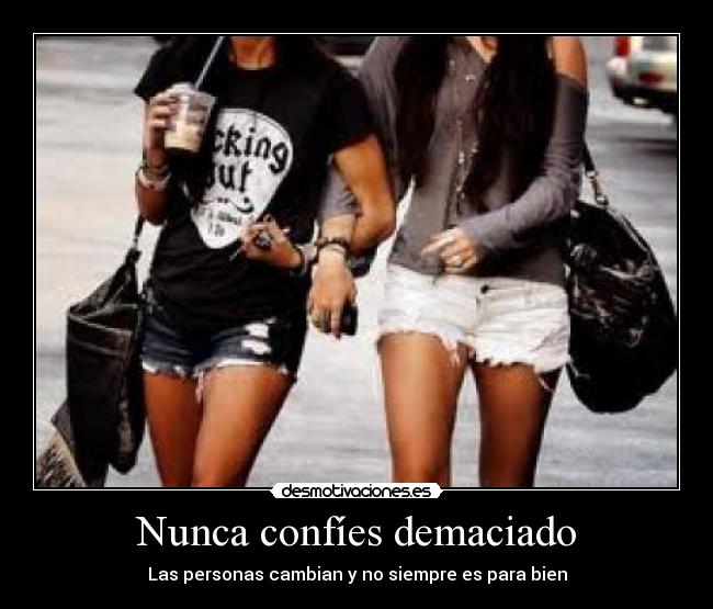 Nunca confíes demaciado -