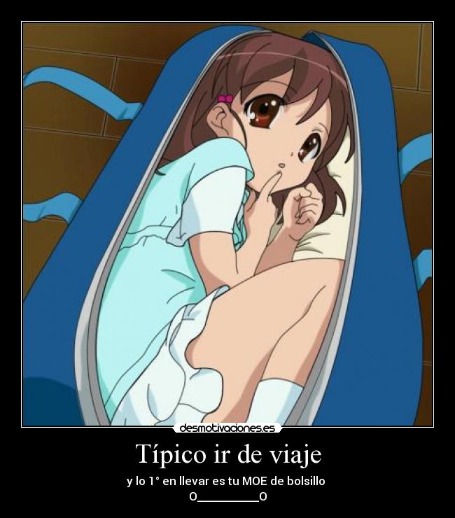 Típico ir de viaje - y lo 1° en llevar es tu MOE de bolsillo 
O___________O