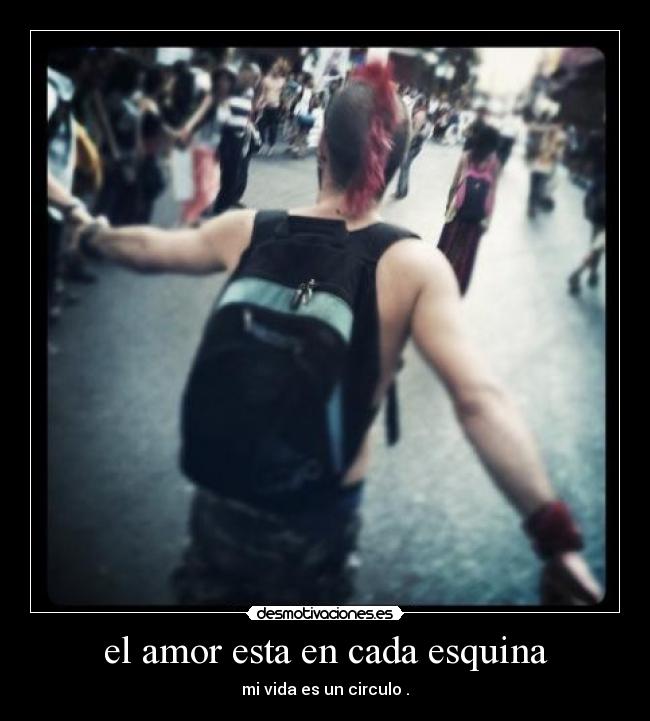 el amor esta en cada esquina - mi vida es un circulo .