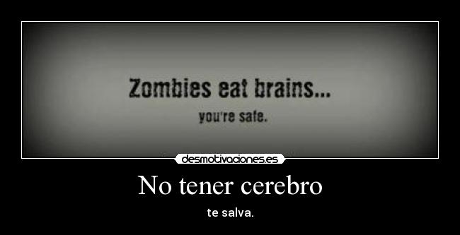 No tener cerebro -