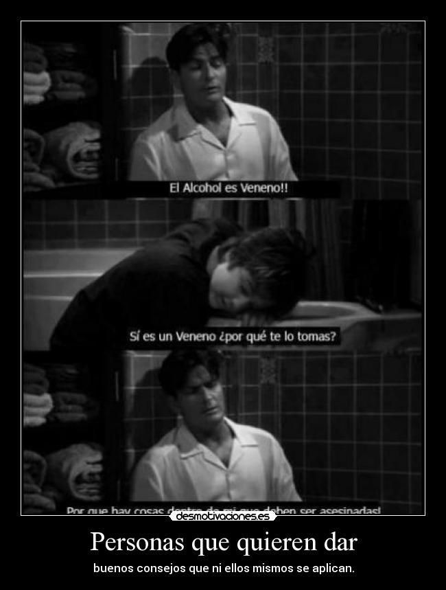 Personas que quieren dar - buenos consejos que ni ellos mismos se aplican.