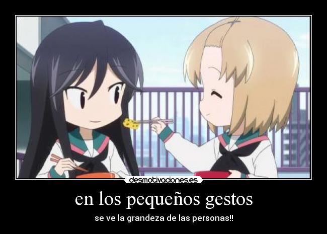 en los pequeños gestos - se ve la grandeza de las personas!!