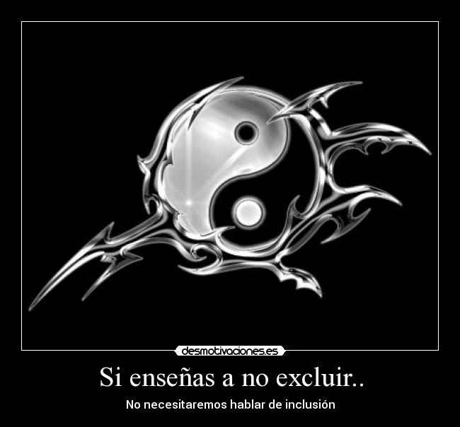 Si enseñas a no excluir.. - No necesitaremos hablar de inclusión