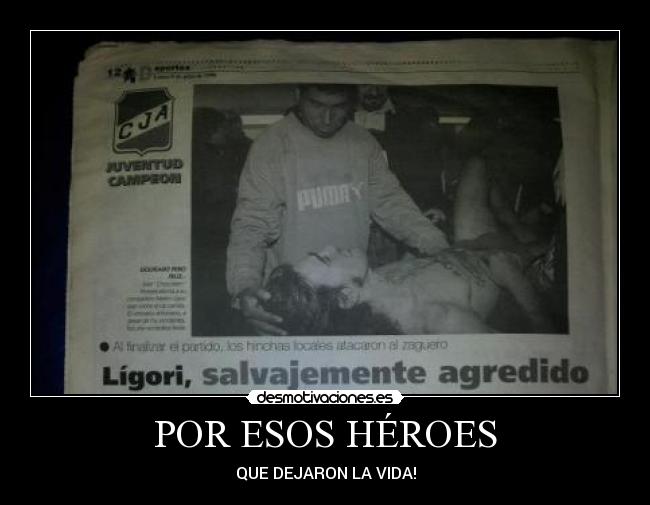 POR ESOS HÉROES - QUE DEJARON LA VIDA!