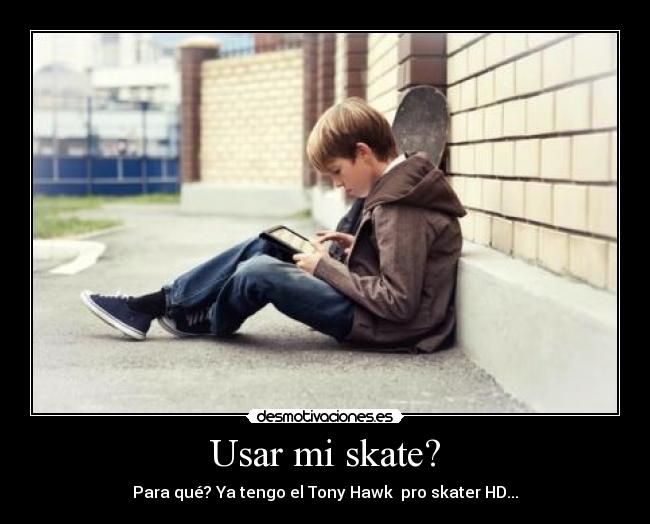 Usar mi skate? -