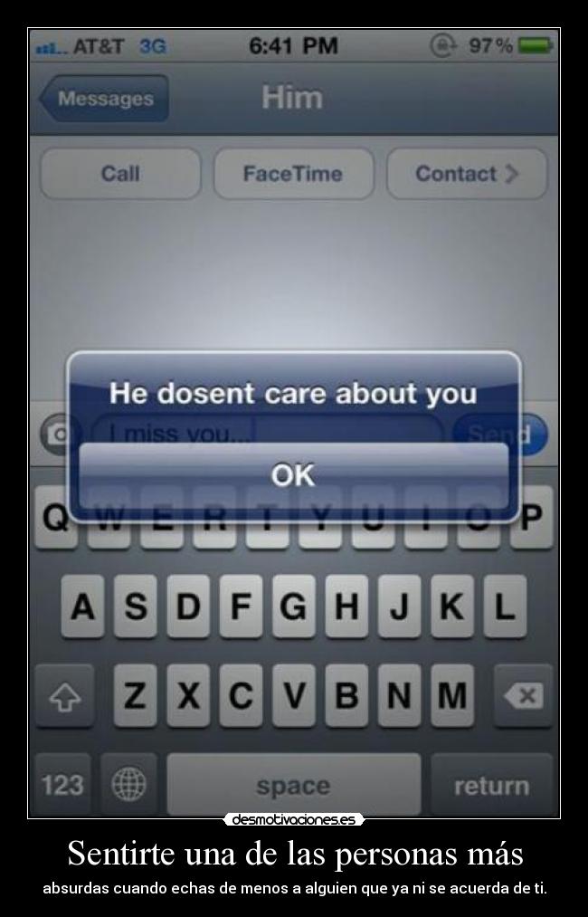 Sentirte una de las personas más - absurdas cuando echas de menos a alguien que ya ni se acuerda de ti.